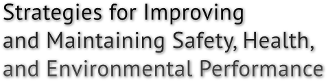 Strategies for Improving and Maintaining Safety, Health, and Environmental Performance
