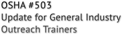 OSHA #503 Update for General Industry Outreach Trainers